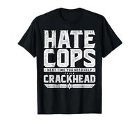 Hate Cops? Next Time You Need Help Call A Crackhead Maglietta