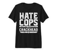 Hate Cops? Next Time You Need Help Call A Crackhead Maglietta Premium