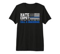 Hate Cops? Then Next Time You Need Help Call A Crackhead. Maglietta Premium