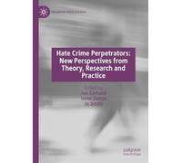 Hate Crime Perpetrators: New Perspectives from Theory, Research and Practice