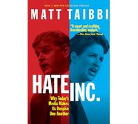 Hate Inc.: Why Today's Media Makes Us Despise One Another