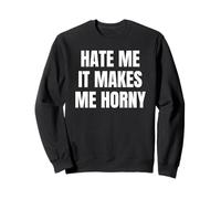 Hate Me It Makes Me Horny Funny Jokes Dirty Designs Felpa