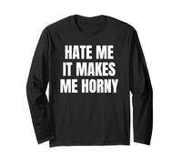 Hate Me It Makes Me Horny Funny Jokes Dirty Designs Maglia a Manica
