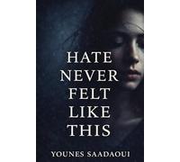 Hate Never Felt Like This: A Slow-Burn Enemies-to-Lovers Romance About Two People Who Mistake Strength for Silence and Learn That Love Heals, Not Rescues