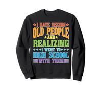 Hate Seeing Old People Realizing We Went To High School - Felpa