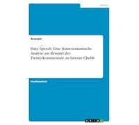 Hate Speech. Eine framesemantische Analyse am Beispiel der Twitterkommentare zu Sawsan Chebli