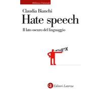 Hate speech. Il lato oscuro del linguaggio - Bianchi Claudia