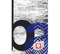 Hate speech. L'odio nel discorso pubblico. Politica, media, società