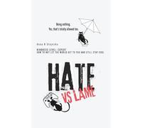 HATE VS LAME™ Kindness Level - Expert.: How to not let the world get to you and still stay cool.