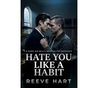 Hate You Like a Habit: A Dark MM Bully Roommates Romance