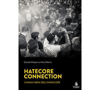 Hatecore Connection. L'anima nera dell'Hardcore - Maspero Davide, Ribaric Max