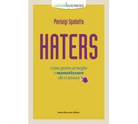 Haters. Come gestire al meglio e monetizzare chi ci attacca