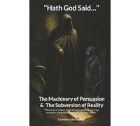 “Hath God Said…”: The Machinery of Persuasion and The Subversion of Reality