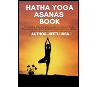 Hatha Yoga Asanas: A Complete Step-by-Step Guide to Classical Yoga Postures for Strength, Flexibility, Balance & Inner Peace