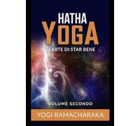 Hatha yoga. L'arte di star bene. Vol. 2