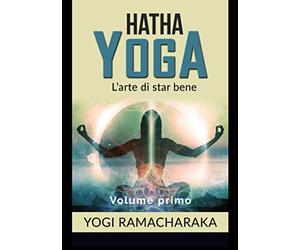 Hatha Yoga: L'arte di star bene - volume primo: Vol. 1