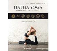 Hatha yoga per insegnanti e praticanti. Una guida completa