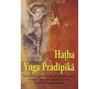 Hatha Yoga Pradipika: Classic Guide For The Advanced Practice Of Hatha Yoga