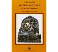 Hathapradipika. La luce dell'Hathayoga