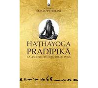 Hathayoga pradïpikā. La luce sul sentiero dello yoga