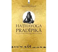 Hathayoga pradïpikā. La luce sul sentiero dello yoga