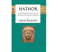 Hathor: A Reintroduction to an Ancient Egyptian Goddess (Egyptian Gods)
