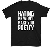 Hating Me Won T Make You Pretty Funny Adult Humor T Shirt Men T Shirt 100% Cotton Sleeve Shirt Black