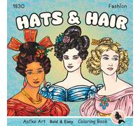 Hats and Hair 1830 Fashion: Fashion Coloring Book, Inspirational Regency and Early Victorian Hairstyles and Bonnets Coloring Book for Adults and ... Easy Designs for Relaxation and Mindfulness