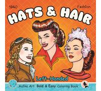 Hats and Hair 1940 Fashion: Fun and Satisfying Left-Handed Coloring Pages with 40 Unique Bold and Easy Illustrations and Elegant Designs from the ... War II (Aafke Art Left-Handed Coloring Books)