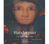 Hatshepsut. La figlia del sole. Ediz. illustrata - Elie Laurie, Grimaldi A...