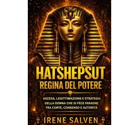 Hatshepsut regina del potere: Ascesa, legittimazione e strategia della donna che si fece faraone tra corte, consenso e autorità