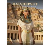 Hatshepsut: The Woman Who Became Pharaoh