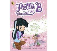 Hattie B Magical Vet The Fairys Wing (Book 3)