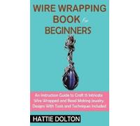 Hattie Dolton Wire Wrapping Book for Beginners (Copertina rigida)