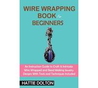 Hattie Dolton Wire Wrapping Book for Beginners (Tascabile)