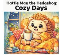 Hattie Mae the Hedgehog: Cozy Days: A Cozy Adult Coloring Book