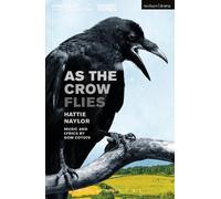 Hattie Naylor As the Crow Flies (Tascabile) Modern Plays