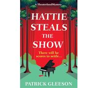 Hattie Steals the Show: A West End Murder Mystery of Music, Deception, and Theatrical Secrets (A Theatreland Mystery 2)
