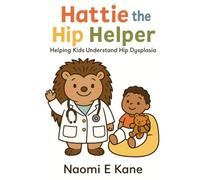 Hattie the Hip Helper: A Children’s Book About Hip Dysplasia, Braces, Spica Casts, and Surgery Explained for Kids and Parents DDH Rhino brace: Hattie ... Helper: Helping kids understand hip dysplasia