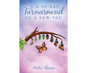 Hattie Therisa A 30-Day Turnaround to a New You (Tascabile)