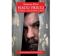 Haug Friuli. Storie, leggende e miti - [Biblioteca dell'Immagine S.r.l.]