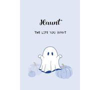 Haunt the Life You Want: Funny Ghost Halloween Manifestation Notebook - 6x9 Lined Journal with 160 Pages for Writing, Goals, and Positive Energy