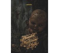 Haunted and Mysterious Places: Dark History and the World's Most Mysterious Legends