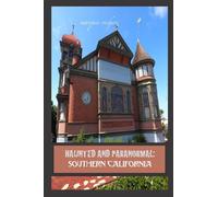 Haunted and Paranormal: Southern California: Disquieting Spirits Birthed By Strange Histories: 4