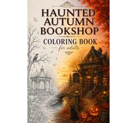 Haunted Autumn Bookshop Coloring Book for Adults: A Cozy Halloween Featuring Friendly Ghosts, Magic Libraries, Pumpkins, Cats and Enchanted Fall Scenes