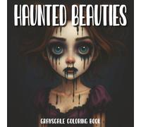 Haunted Beauties: A Grayscale Coloring Book of Mysterious, Weird, and Adorably Creepy Girls