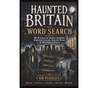 Haunted Britain Word Search: 60 Puzzles of Ghost Legends, Haunted Castles, Ancient Ruins & Mysterious Places