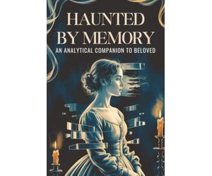 Haunted by Memory: An Analytical Companion to Beloved
