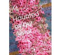Haunted by my sister: The promise that she kept