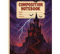 Haunted Castle Composition Notebook: Gothic Horror School Journal: A Scary & Fun Notebook for Halloween, Horror Fans, and Gothic Lovers - 100 Pages, Wide Ruled